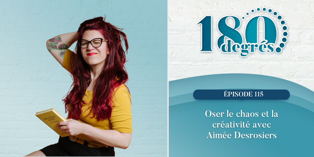 Oser le chaos et la créativité avec Aimée Desrosiers // EP115