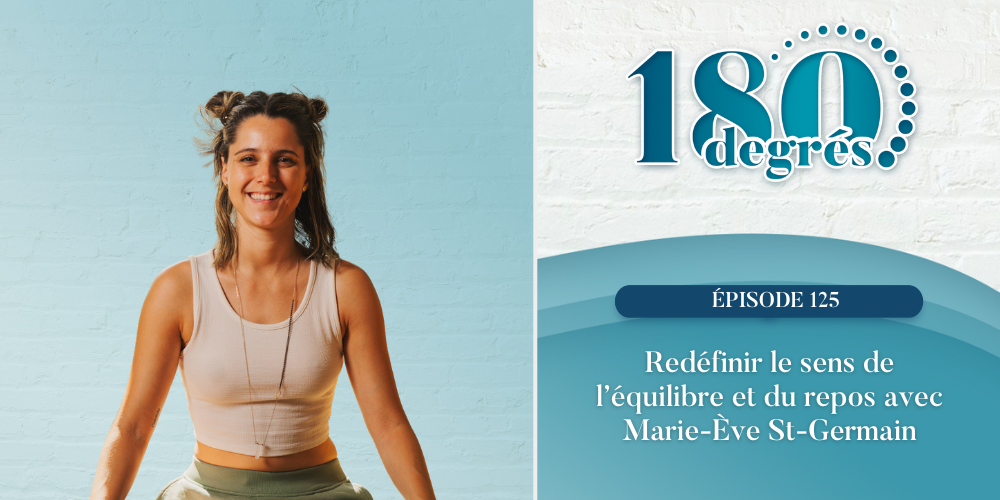 Redéfinir le sens de l’équilibre et du repos avec Marie-Ève St-Germain // EP125